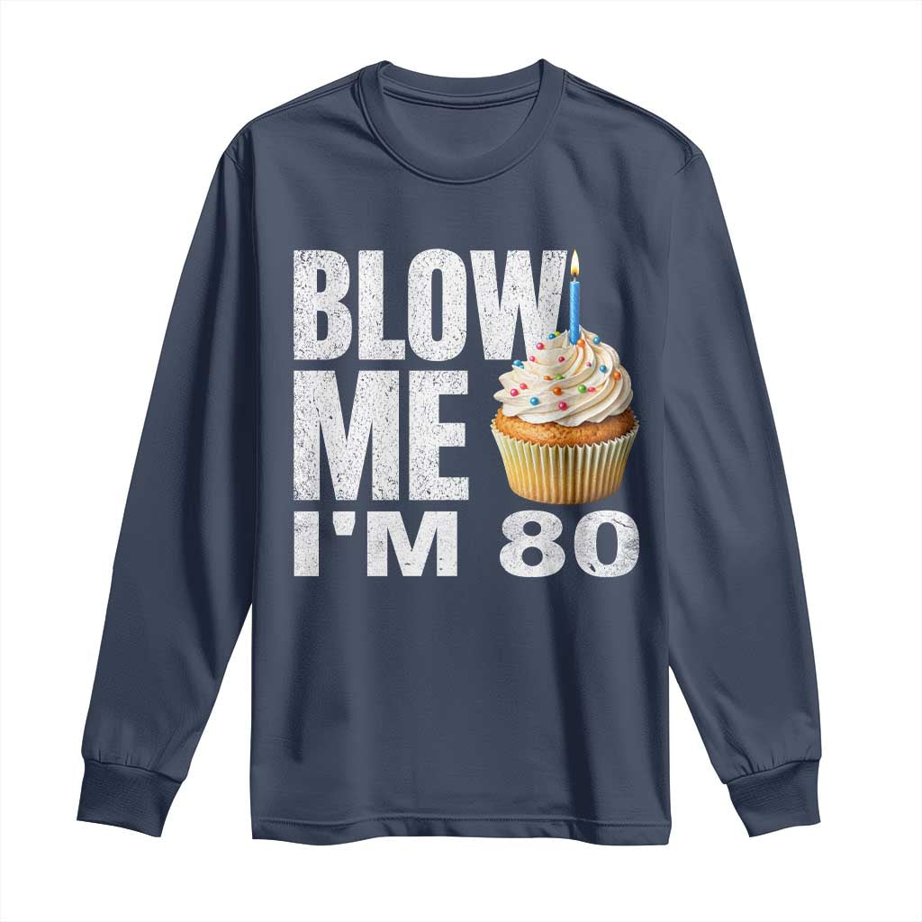 Funny 80th Birthday Long Sleeve Shirt Blow Me Im 80 Year Old Bday Gag Gift Saying TS10 Navy Print Your Wear