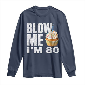 Funny 80th Birthday Long Sleeve Shirt Blow Me Im 80 Year Old Bday Gag Gift Saying TS10 Navy Print Your Wear