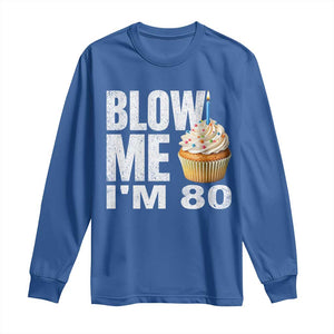 Funny 80th Birthday Long Sleeve Shirt Blow Me Im 80 Year Old Bday Gag Gift Saying TS10 Royal Blue Print Your Wear