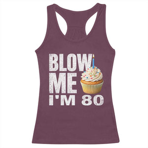 Funny 80th Birthday Racerback Tank Top Blow Me Im 80 Year Old Bday Gag Gift Saying TS10 Maroon Print Your Wear