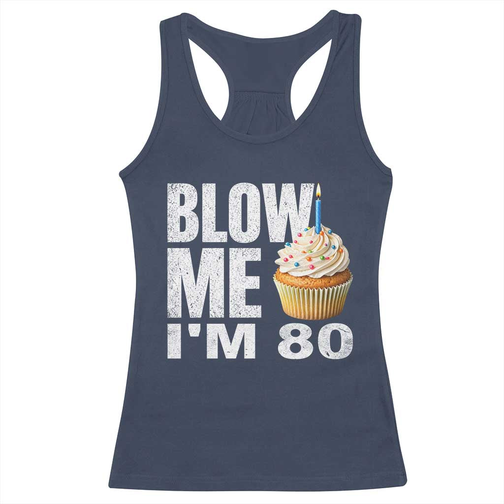 Funny 80th Birthday Racerback Tank Top Blow Me Im 80 Year Old Bday Gag Gift Saying TS10 Navy Print Your Wear