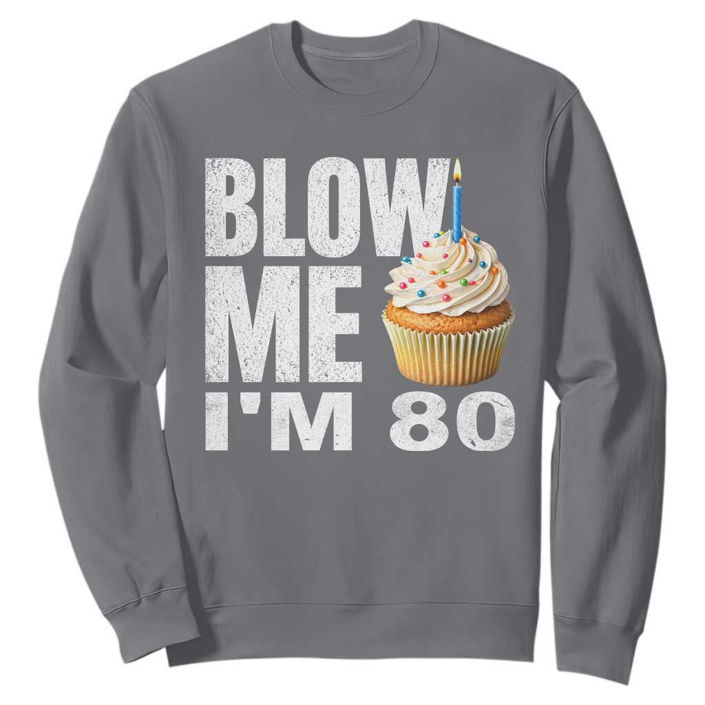 Funny 80th Birthday Sweatshirt Blow Me Im 80 Year Old Bday Gag Gift Saying TS10 Charcoal Print Your Wear