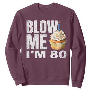Funny 80th Birthday Sweatshirt Blow Me Im 80 Year Old Bday Gag Gift Saying TS10 Maroon Print Your Wear