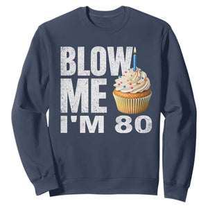 Funny 80th Birthday Sweatshirt Blow Me Im 80 Year Old Bday Gag Gift Saying TS10 Navy Print Your Wear