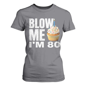 Funny 80th Birthday T Shirt For Women Blow Me Im 80 Year Old Bday Gag Gift Saying TS10 Charcoal Print Your Wear