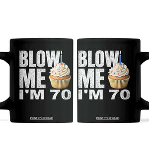 Funny 70th Birthday Coffee Mug Blow Me Im 70 Year Old Bday Gag Gift Saying TS10 Black Print Your Wear