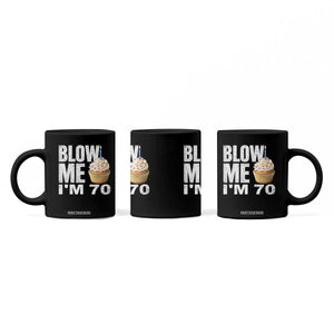 Funny 70th Birthday Coffee Mug Blow Me Im 70 Year Old Bday Gag Gift Saying TS10 Print Your Wear