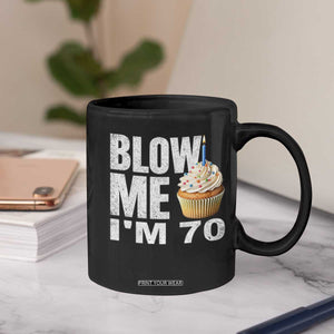 Funny 70th Birthday Coffee Mug Blow Me Im 70 Year Old Bday Gag Gift Saying TS10 Print Your Wear