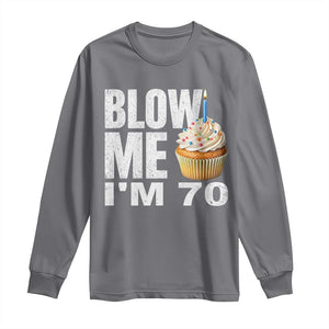 Funny 70th Birthday Long Sleeve Shirt Blow Me Im 70 Year Old Bday Gag Gift Saying TS10 Charcoal Print Your Wear