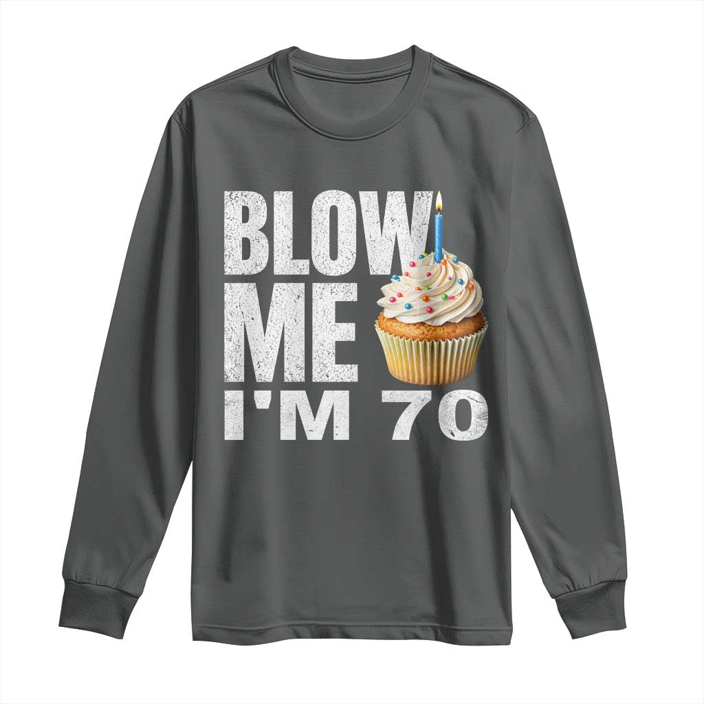 Funny 70th Birthday Long Sleeve Shirt Blow Me Im 70 Year Old Bday Gag Gift Saying TS10 Dark Heather Print Your Wear