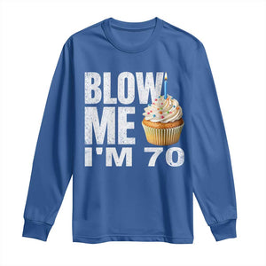 Funny 70th Birthday Long Sleeve Shirt Blow Me Im 70 Year Old Bday Gag Gift Saying TS10 Royal Blue Print Your Wear