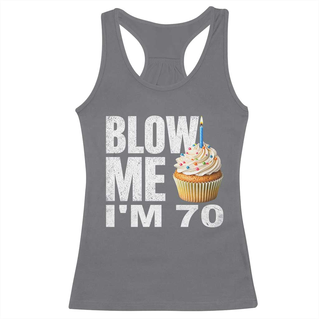 Funny 70th Birthday Racerback Tank Top Blow Me Im 70 Year Old Bday Gag Gift Saying TS10 Charcoal Print Your Wear