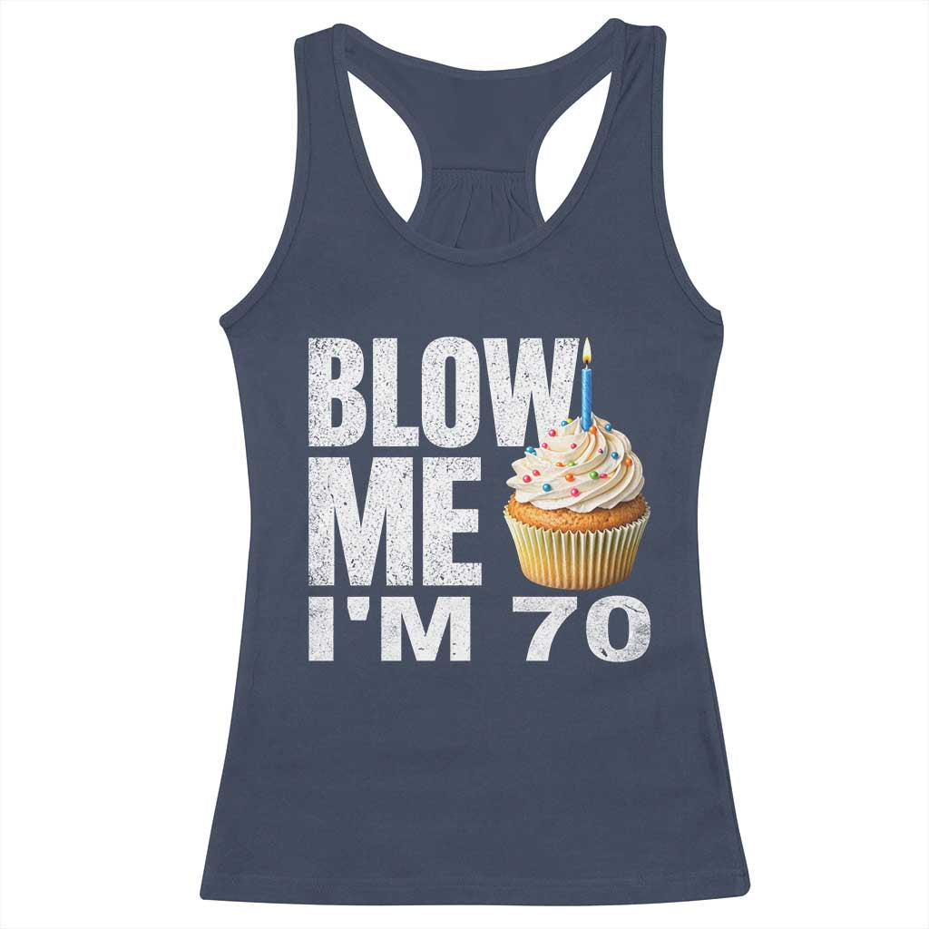 Funny 70th Birthday Racerback Tank Top Blow Me Im 70 Year Old Bday Gag Gift Saying TS10 Navy Print Your Wear
