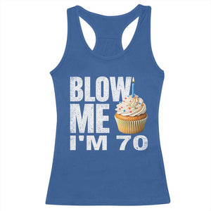 Funny 70th Birthday Racerback Tank Top Blow Me Im 70 Year Old Bday Gag Gift Saying TS10 Royal Blue Print Your Wear