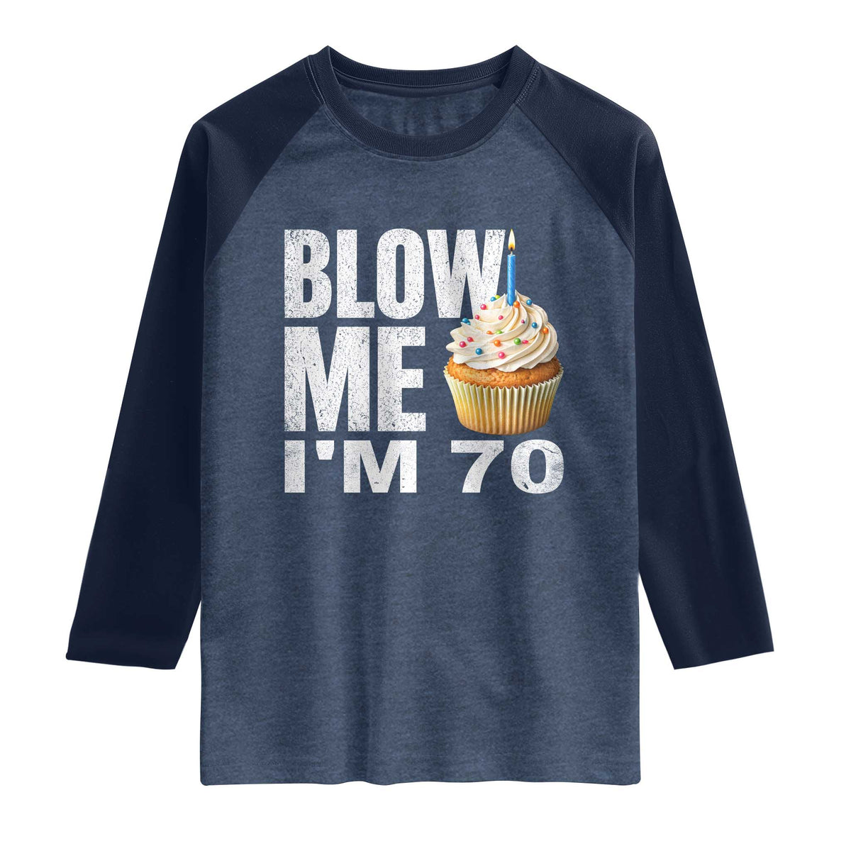 Funny 70th Birthday Raglan Shirt Blow Me Im 70 Year Old Bday Gag Gift Saying TS10 Heather Denim Navy Print Your Wear