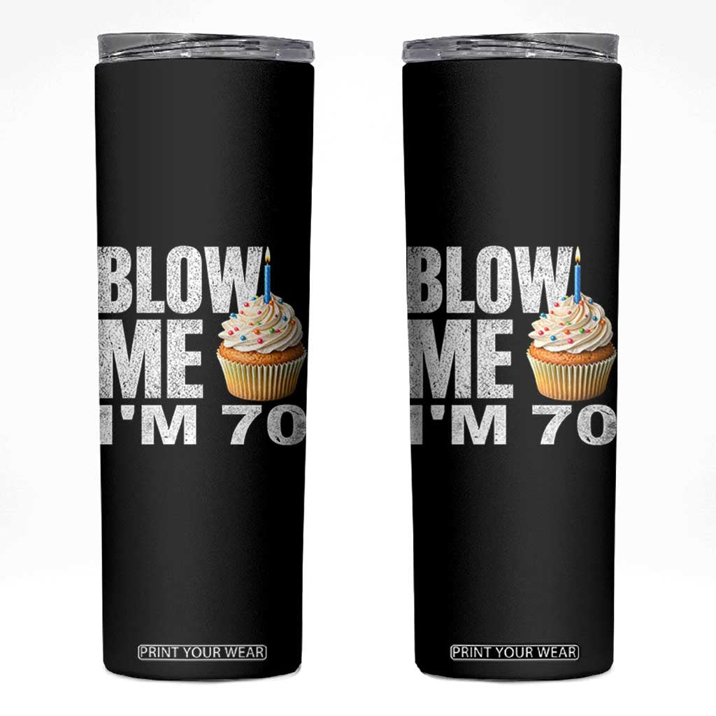 Funny 70th Birthday Skinny Tumbler Blow Me Im 70 Year Old Bday Gag Gift Saying TS10 Black Print Your Wear