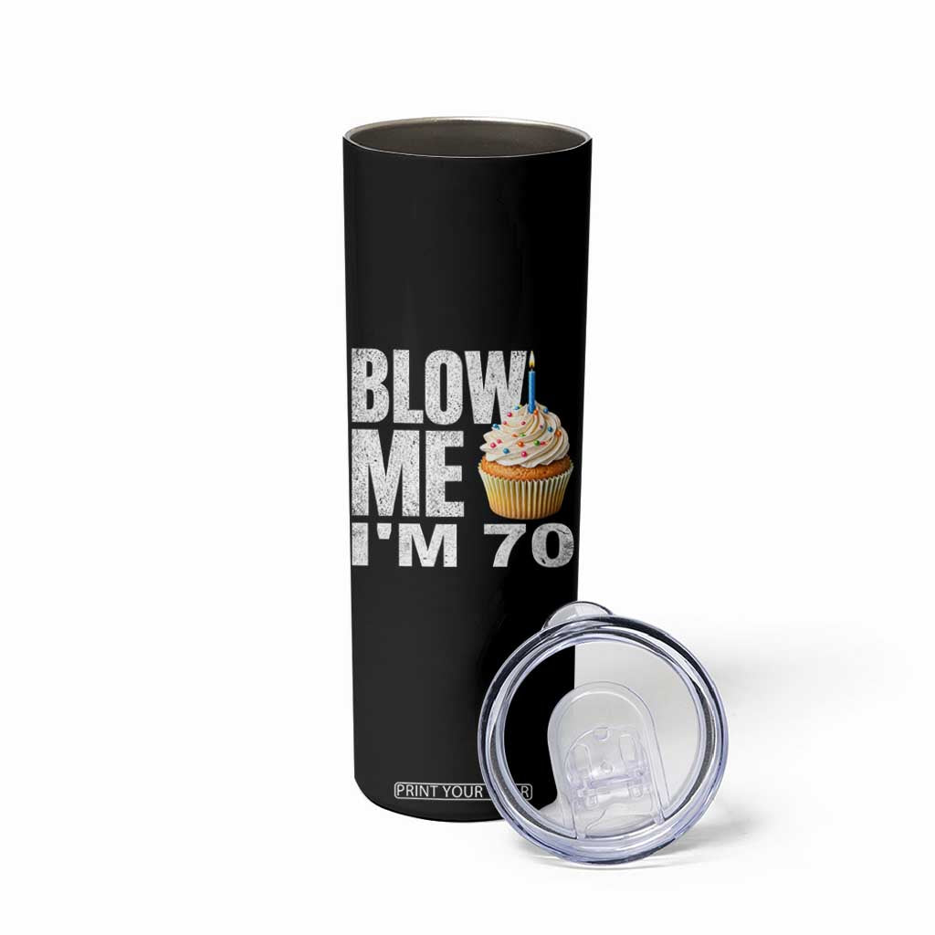 Funny 70th Birthday Skinny Tumbler Blow Me Im 70 Year Old Bday Gag Gift Saying TS10 Print Your Wear