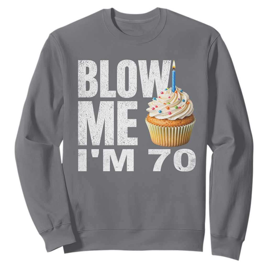 Funny 70th Birthday Sweatshirt Blow Me Im 70 Year Old Bday Gag Gift Saying TS10 Charcoal Print Your Wear