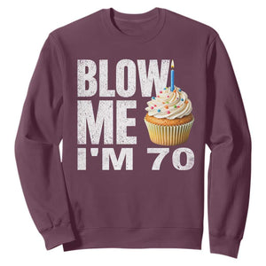 Funny 70th Birthday Sweatshirt Blow Me Im 70 Year Old Bday Gag Gift Saying TS10 Maroon Print Your Wear