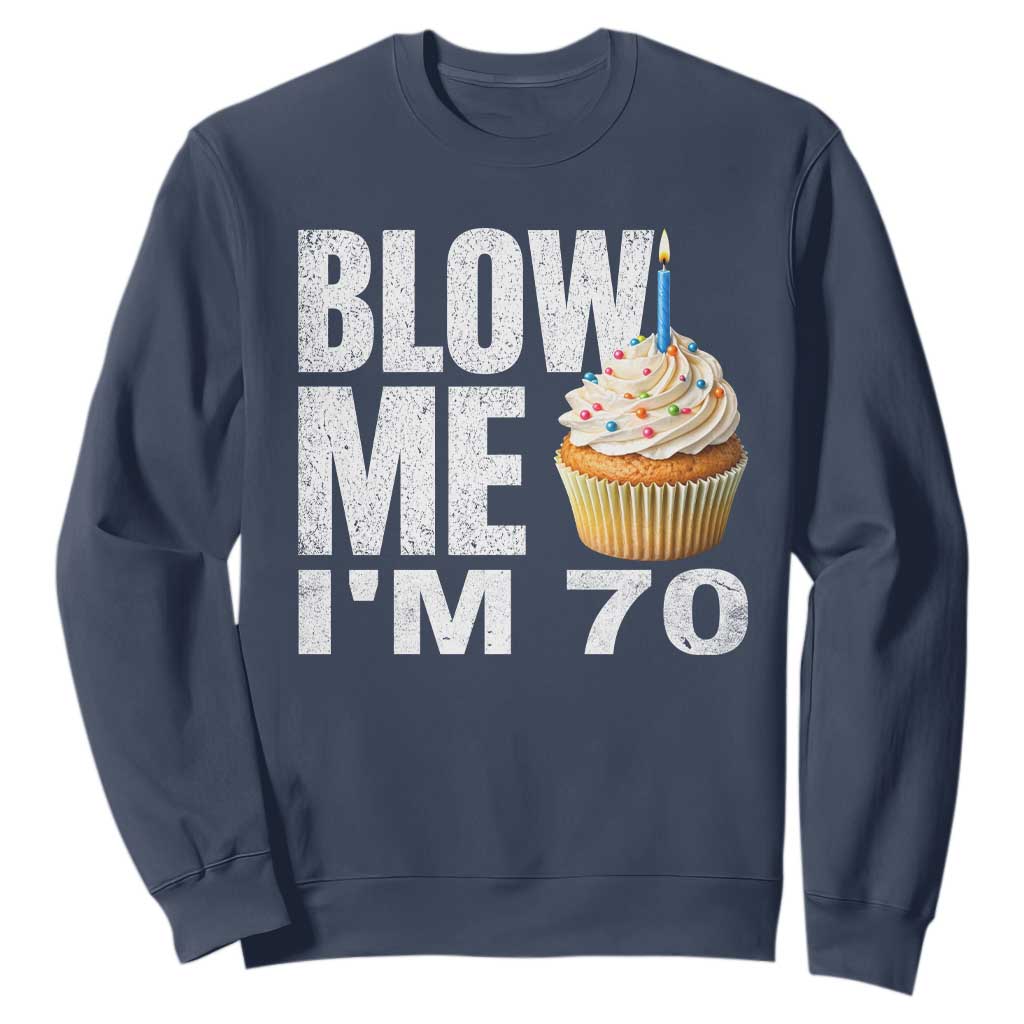 Funny 70th Birthday Sweatshirt Blow Me Im 70 Year Old Bday Gag Gift Saying TS10 Navy Print Your Wear