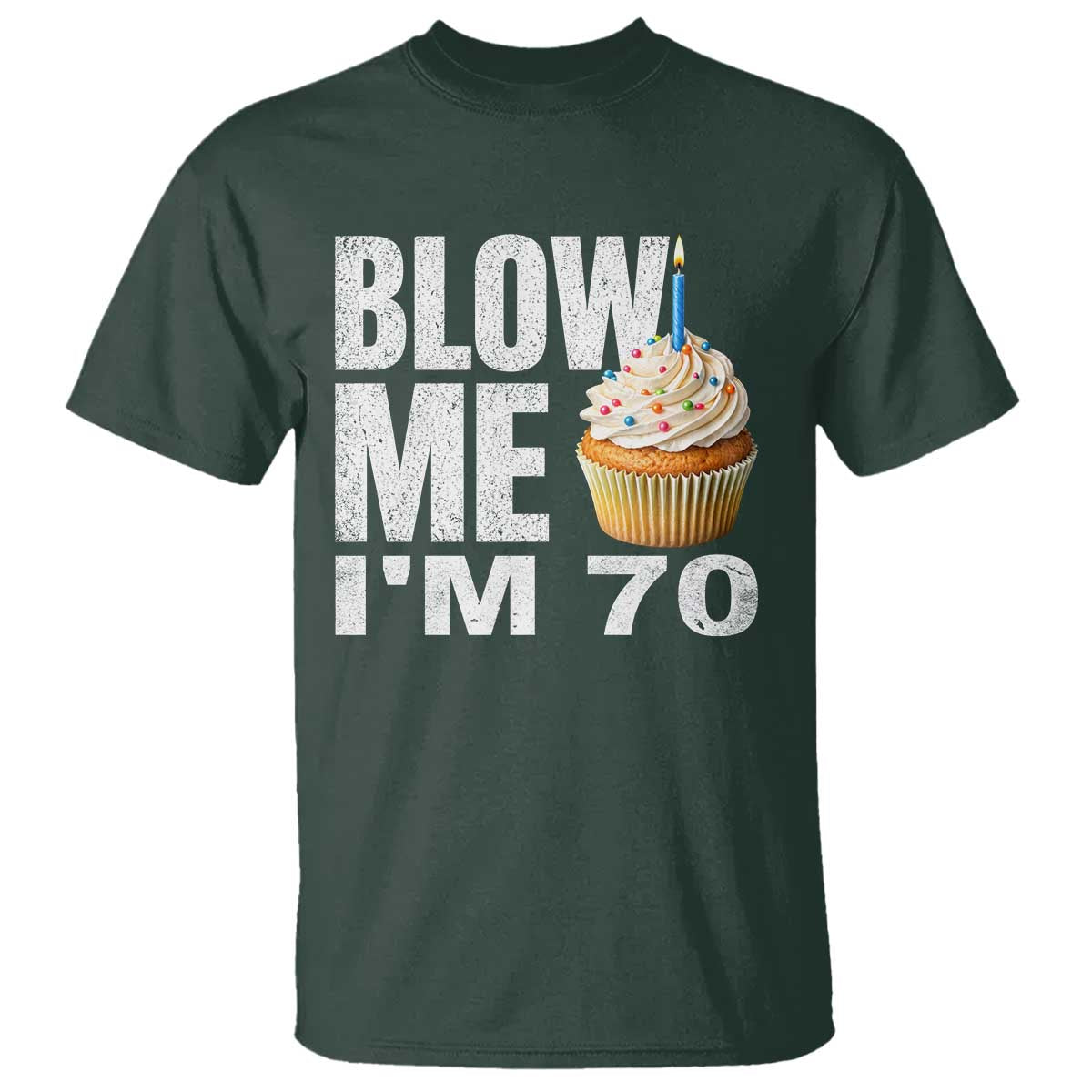 Funny 70th Birthday T Shirt Blow Me Im 70 Year Old Bday Gag Gift Saying TS10 Dark Forest Green Print Your Wear
