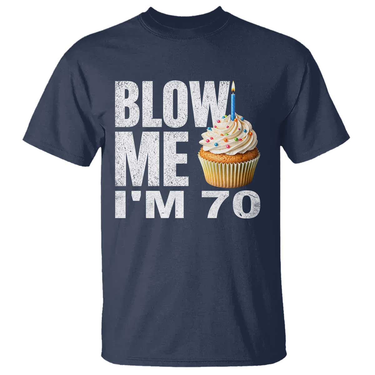 Funny 70th Birthday T Shirt Blow Me Im 70 Year Old Bday Gag Gift Saying TS10 Navy Print Your Wear