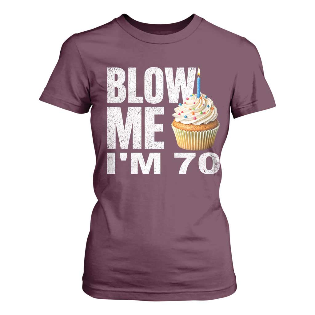 Funny 70th Birthday T Shirt For Women Blow Me Im 70 Year Old Bday Gag Gift Saying TS10 Maroon Print Your Wear