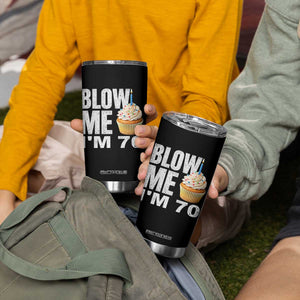 Funny 70th Birthday Tumbler Cup Blow Me Im 70 Year Old Bday Gag Gift Saying TS10 Print Your Wear
