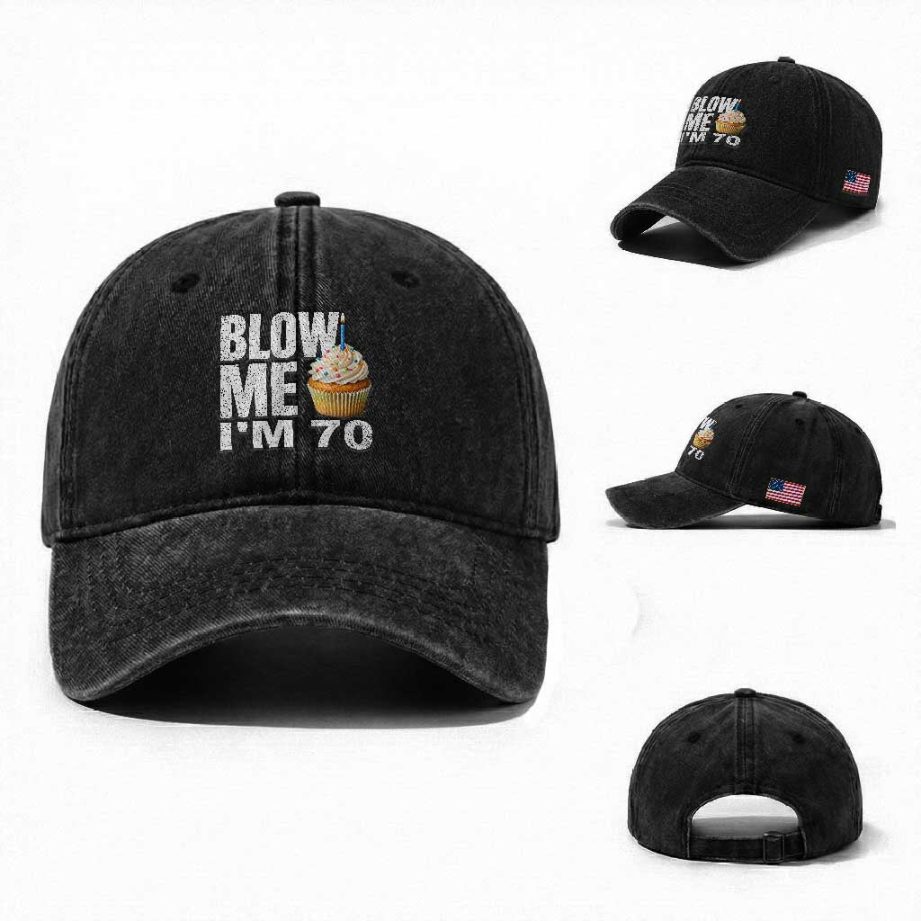 Funny 70th Birthday Washed Cotton Baseball Cap Blow Me Im 70 Year Old Bday Gag Gift Saying TS10 Washed Cap Universal Fit Black Print Your Wear