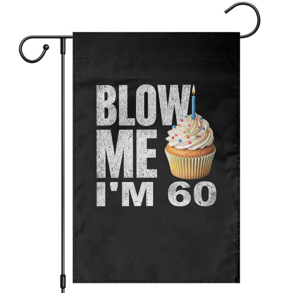 Funny 60th Birthday Garden Flag Blow Me Im 60 Year Old Bday Gag Gift Saying TS10 Black Print Your Wear