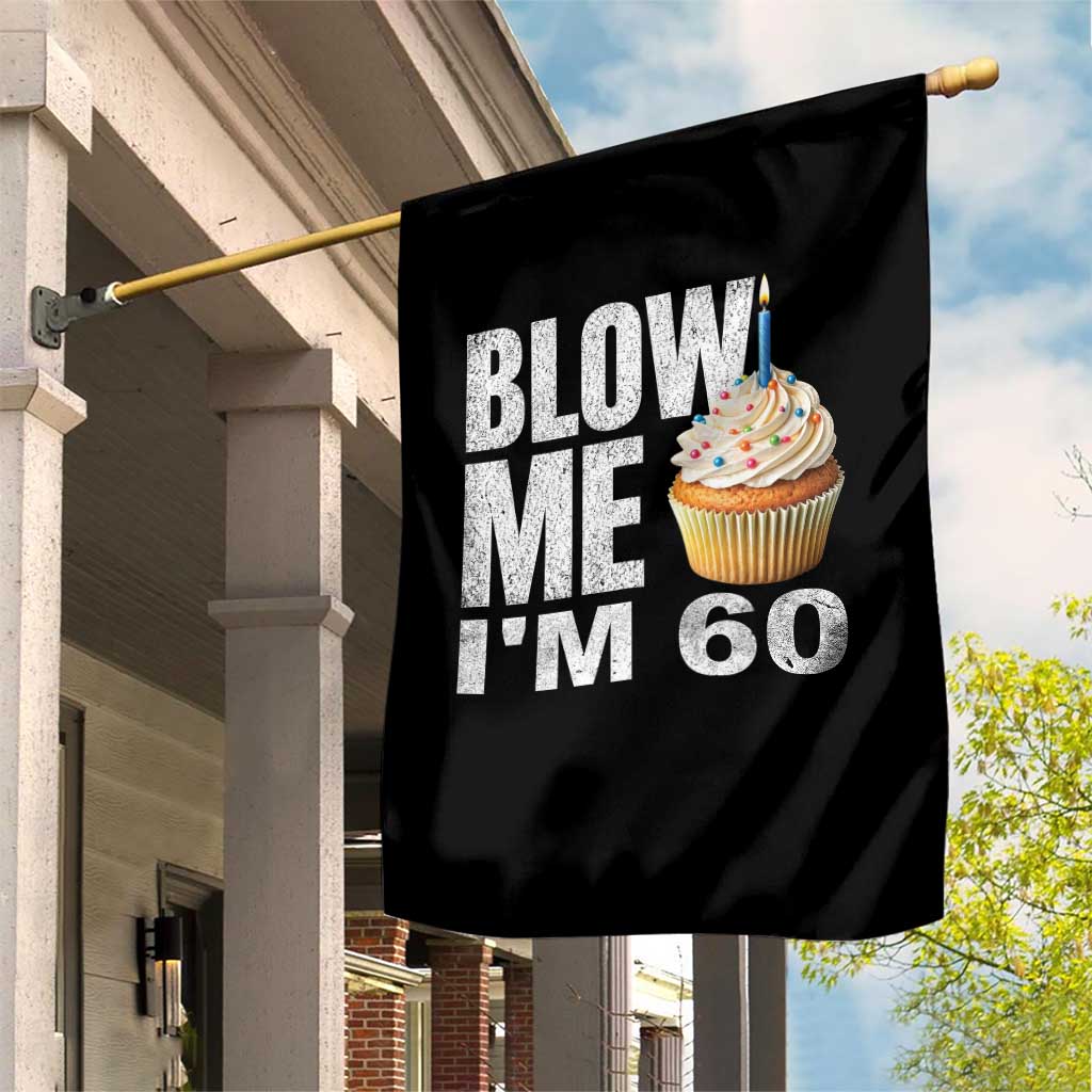 Funny 60th Birthday Garden Flag Blow Me Im 60 Year Old Bday Gag Gift Saying TS10 Print Your Wear