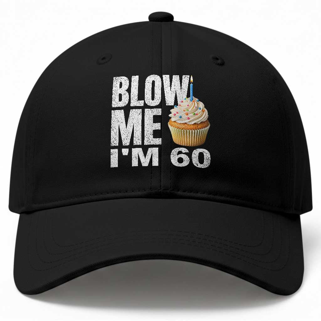 Funny 60th Birthday Baseball Cap Blow Me Im 60 Year Old Bday Gag Gift Saying TS10 Print Your Wear