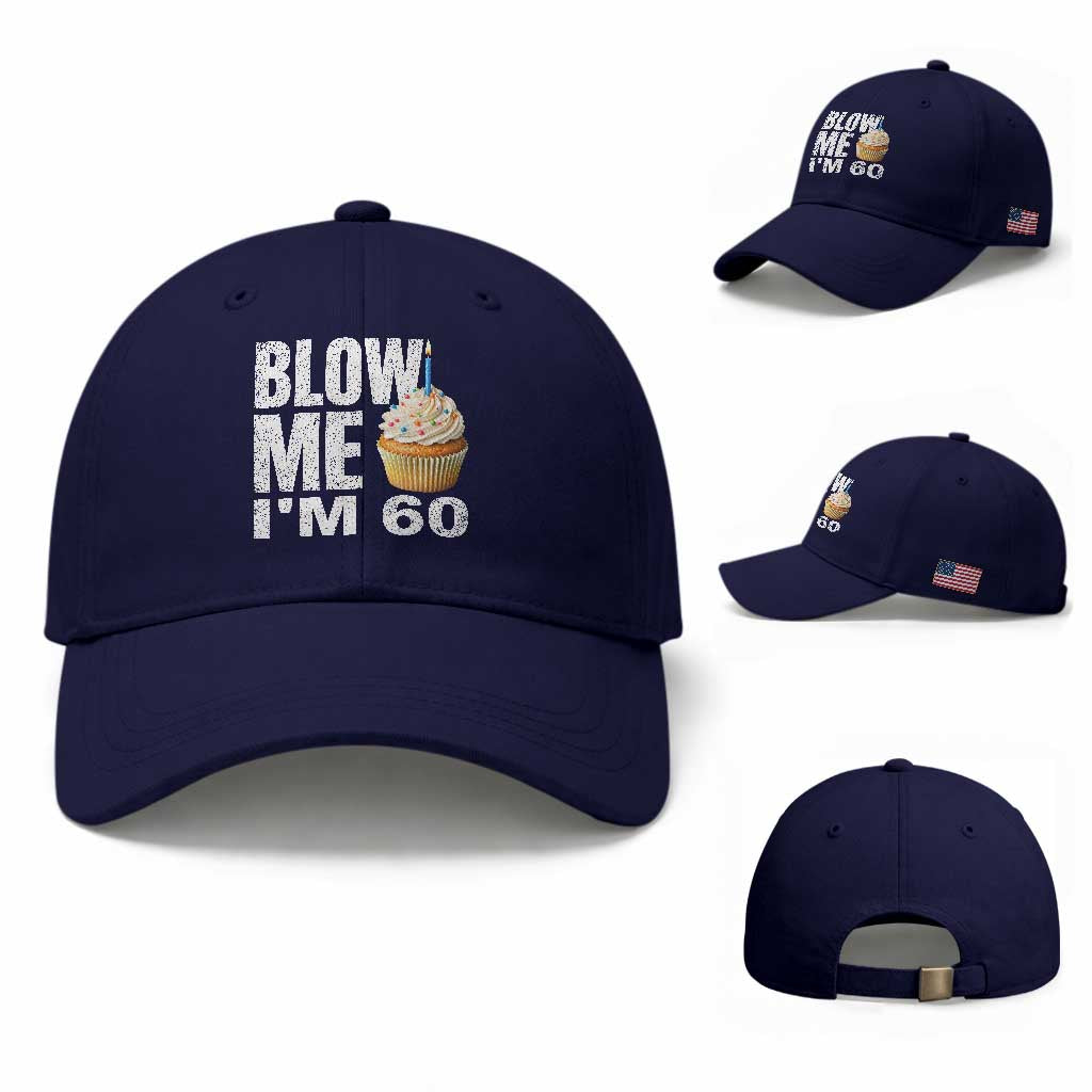 Funny 60th Birthday Baseball Cap Blow Me Im 60 Year Old Bday Gag Gift Saying TS10 Baseball Cap Universal Fit Dark Blue Print Your Wear