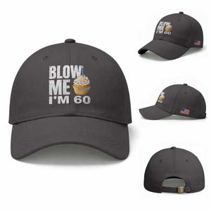 Funny 60th Birthday Baseball Cap Blow Me Im 60 Year Old Bday Gag Gift Saying TS10 Baseball Cap Universal Fit Dark Gray Print Your Wear