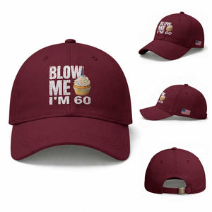 Funny 60th Birthday Baseball Cap Blow Me Im 60 Year Old Bday Gag Gift Saying TS10 Baseball Cap Universal Fit Maroon Print Your Wear