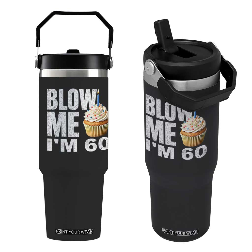Funny 60th Birthday Flip Straw Tumbler Blow Me Im 60 Year Old Bday Gag Gift Saying TS10 One Size: 30 oz Black Print Your Wear