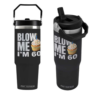 Funny 60th Birthday Flip Straw Tumbler Blow Me Im 60 Year Old Bday Gag Gift Saying TS10 One Size: 30 oz Black Print Your Wear