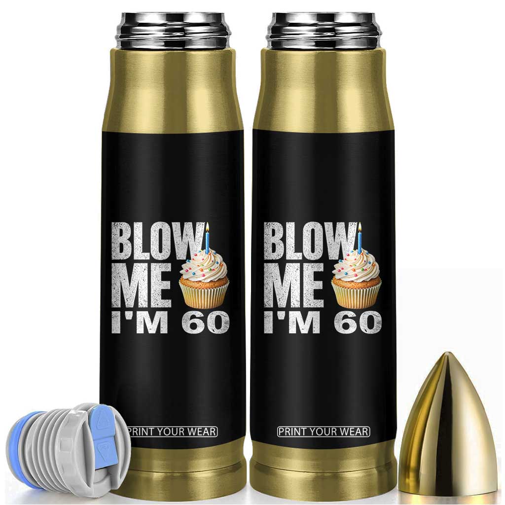 Funny 60th Birthday Bullet Tumbler Blow Me Im 60 Year Old Bday Gag Gift Saying TS10 Black Print Your Wear