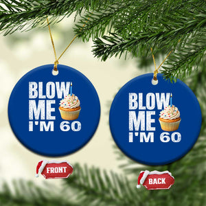 Funny 60th Birthday Ceramic Ornament Blow Me Im 60 Year Old Bday Gag Gift Saying TS10 1pc Blue Print Your Wear