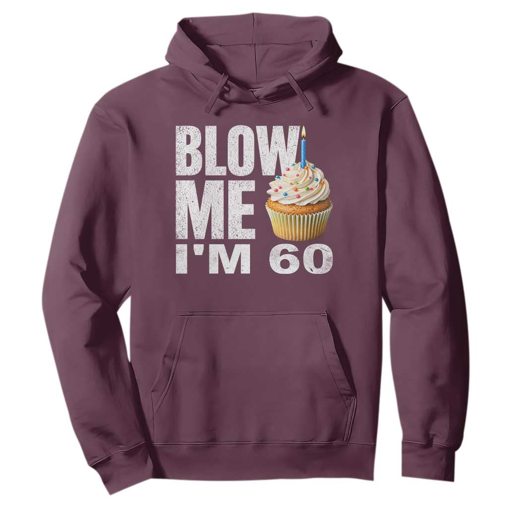 Funny 60th Birthday Hoodie Blow Me Im 60 Year Old Bday Gag Gift Saying TS10 Maroon Print Your Wear