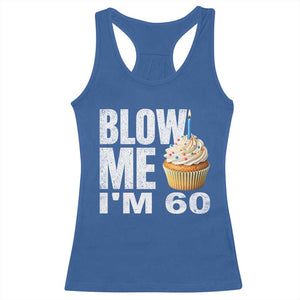 Funny 60th Birthday Racerback Tank Top Blow Me Im 60 Year Old Bday Gag Gift Saying TS10 Royal Blue Print Your Wear