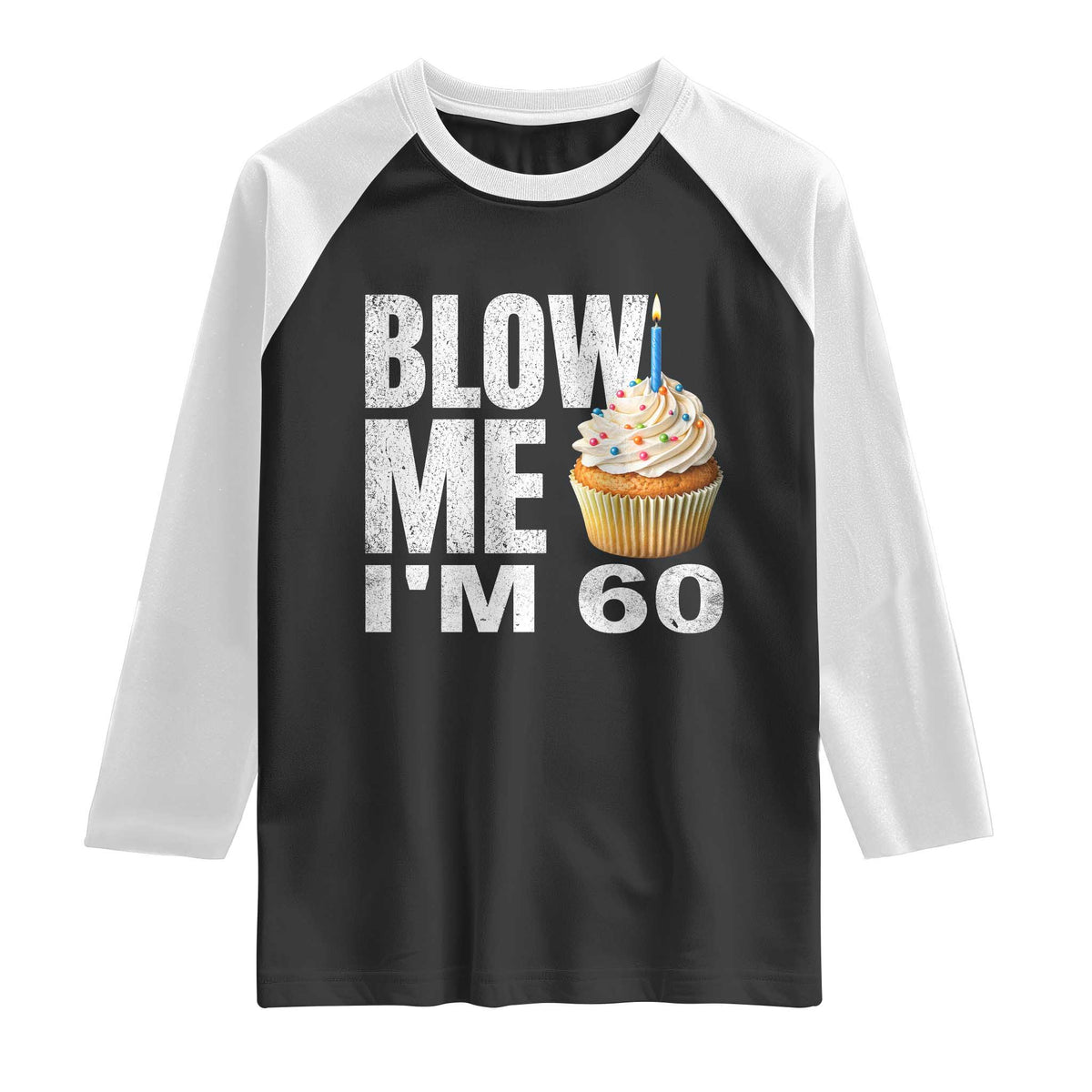 Funny 60th Birthday Raglan Shirt Blow Me Im 60 Year Old Bday Gag Gift Saying TS10 Black White Print Your Wear