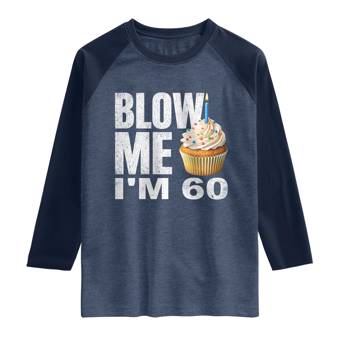 Funny 60th Birthday Raglan Shirt Blow Me Im 60 Year Old Bday Gag Gift Saying TS10 Heather Denim Navy Print Your Wear