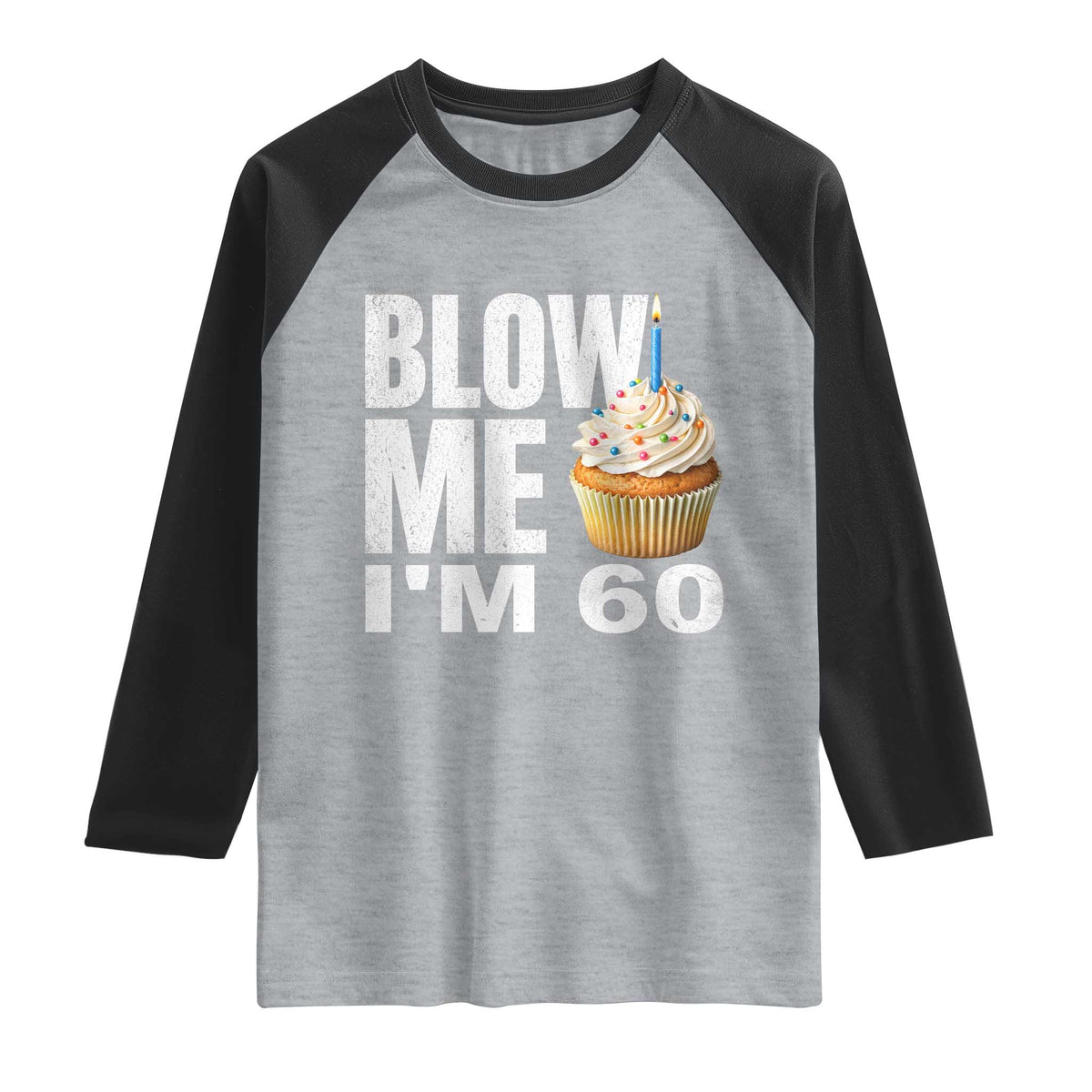 Funny 60th Birthday Raglan Shirt Blow Me Im 60 Year Old Bday Gag Gift Saying TS10 Heather Gray Black Print Your Wear
