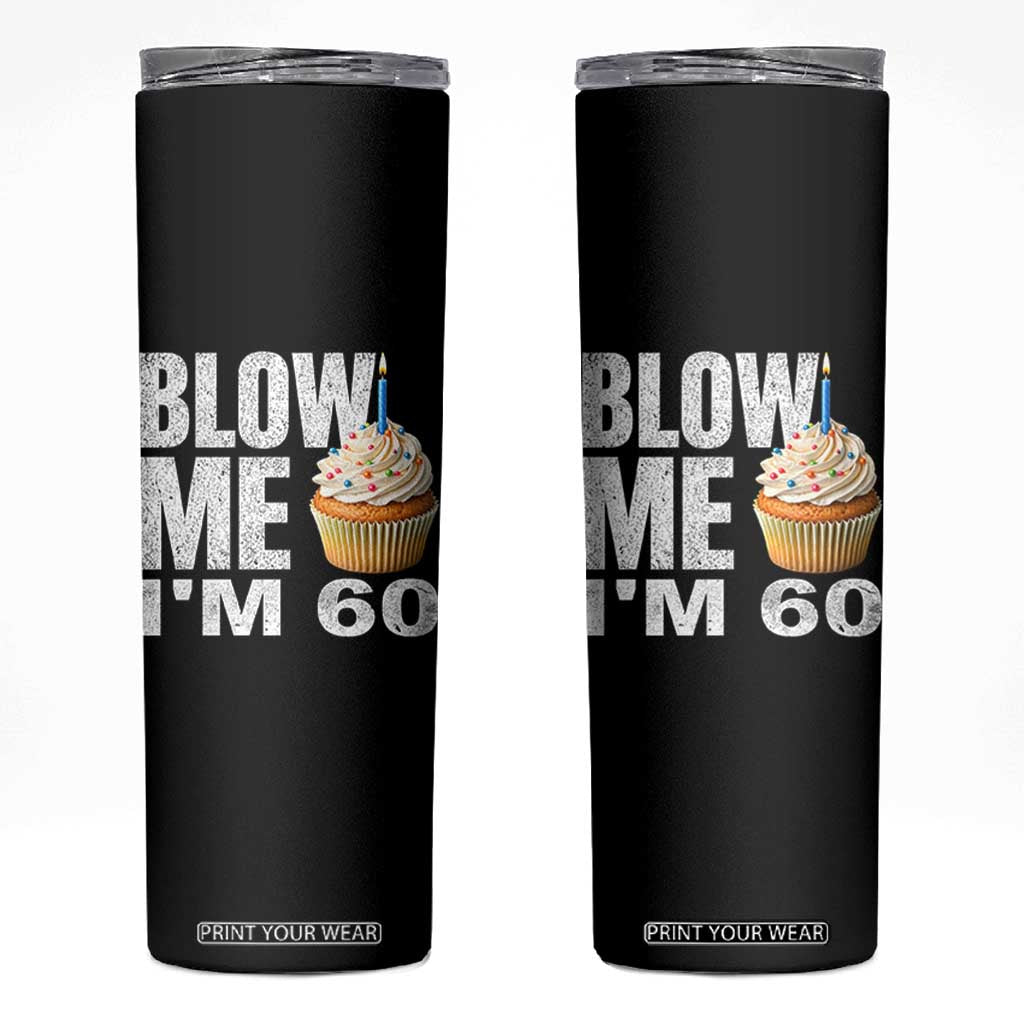 Funny 60th Birthday Skinny Tumbler Blow Me Im 60 Year Old Bday Gag Gift Saying TS10 Black Print Your Wear