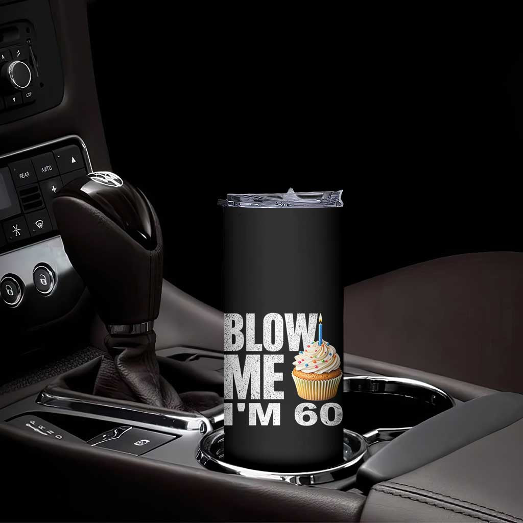Funny 60th Birthday Skinny Tumbler Blow Me Im 60 Year Old Bday Gag Gift Saying TS10 Print Your Wear