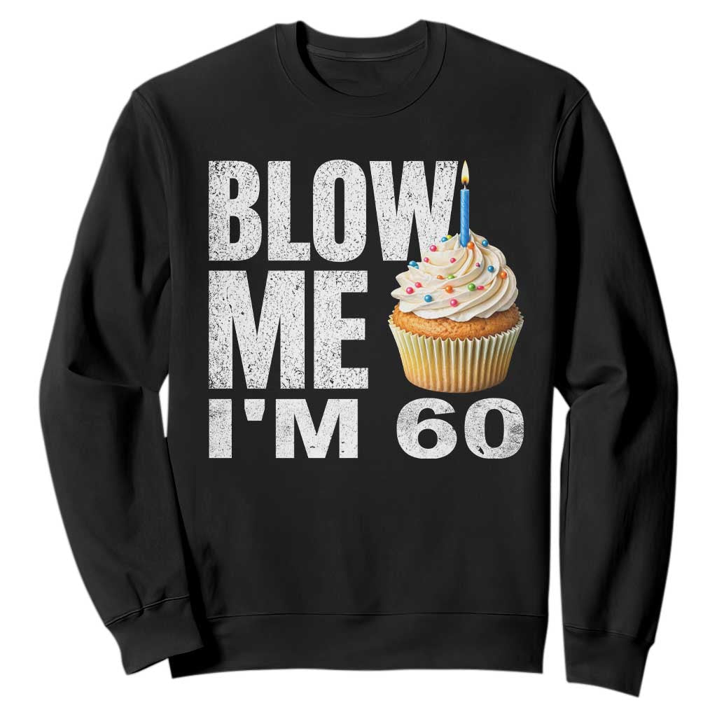 Funny 60th Birthday Sweatshirt Blow Me Im 60 Year Old Bday Gag Gift Saying TS10 Black Print Your Wear