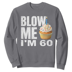 Funny 60th Birthday Sweatshirt Blow Me Im 60 Year Old Bday Gag Gift Saying TS10 Charcoal Print Your Wear