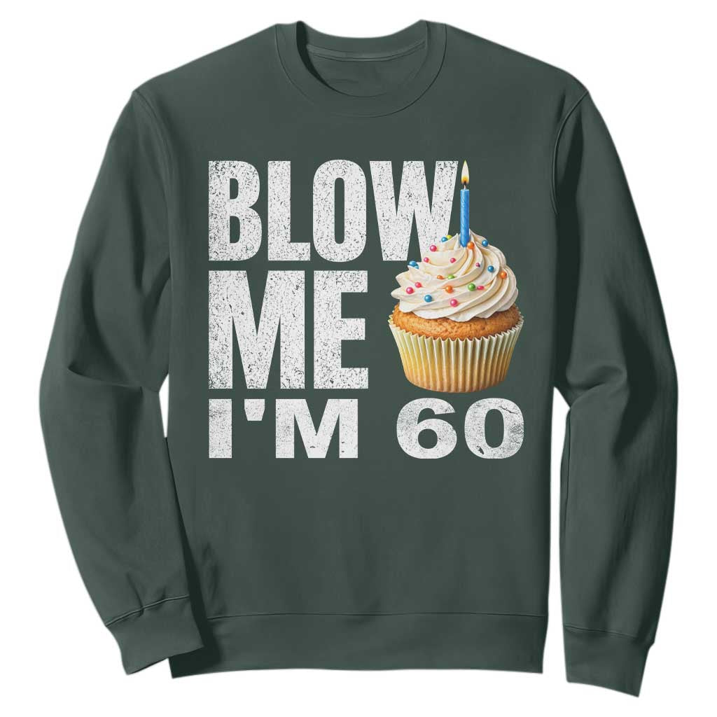 Funny 60th Birthday Sweatshirt Blow Me Im 60 Year Old Bday Gag Gift Saying TS10 Dark Forest Green Print Your Wear