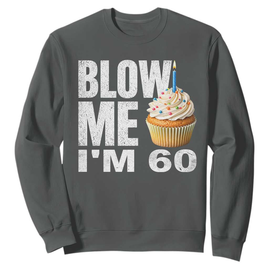 Funny 60th Birthday Sweatshirt Blow Me Im 60 Year Old Bday Gag Gift Saying TS10 Dark Heather Print Your Wear